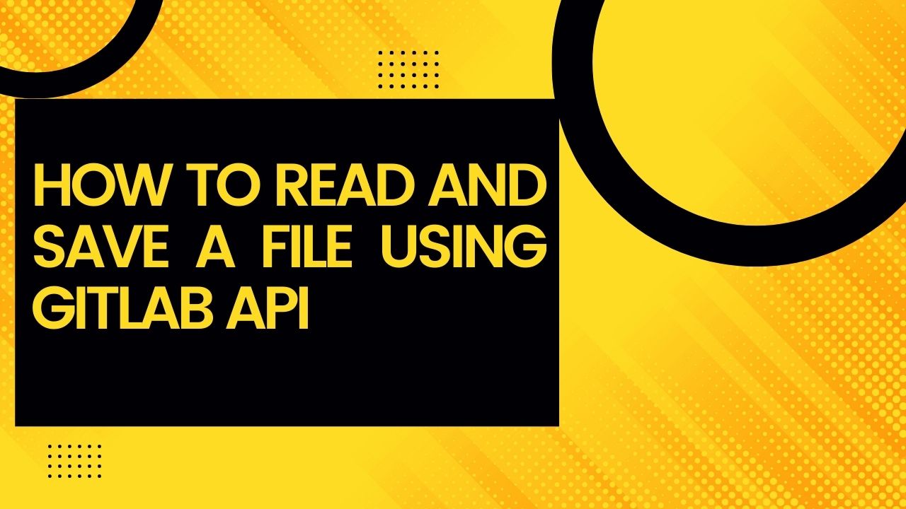 How To Read and Save a File Using Gitlab API